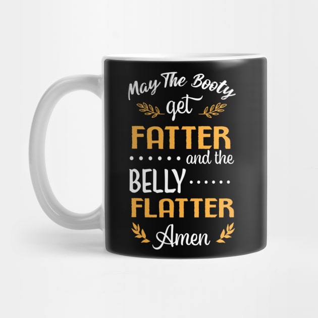 May The Booty Get Fatter and The Belly Flatter. Amen by Hifzhan Graphics